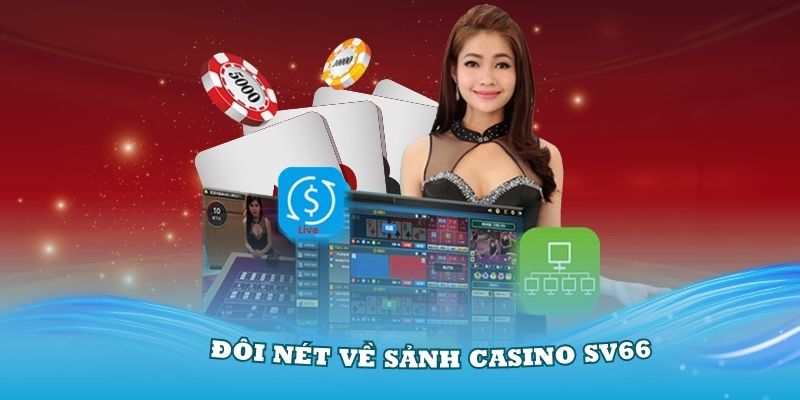 Giới thiệu đôi nét về sảnh Casino SV66 đang rất hấp dẫn