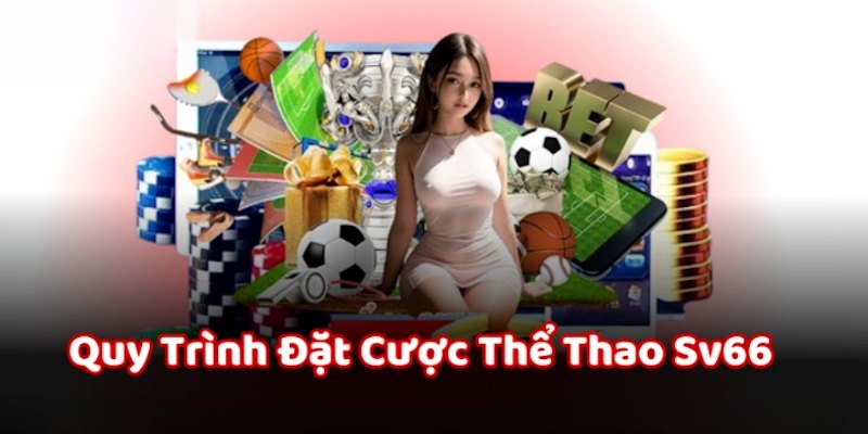 Quy trình tham gia cá cược thể thao tại sv66